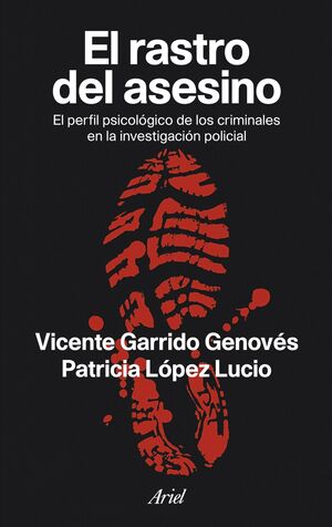 EL RASTRO DEL ASESINO : EL PERFIL PSICOLÓGICO DE LOS CRIMINALES EN LA INVESTIGACIÓN POLICIAL