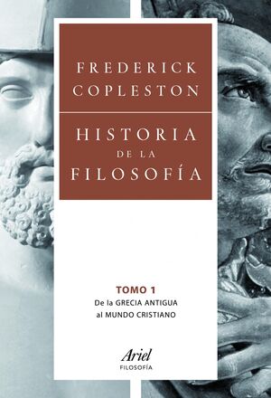 HISTORIA DE LA FILOSOFÍA VOL.1 DE LA GRECIA ANTIGUA AL MUNDO CRISTIANO