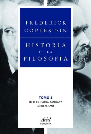 HISTORIA DE LA FILOSOFÍA VOL.3 DE LA FILOSOFÍA KANTIANA AL IDEALISMO