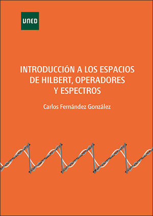 INTRODUCCIÓN A LOS ESPACIOS DE HILBERT, OPERADORES Y ESPECTROS