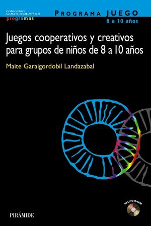 PROGRAMA JUEGO. JUEGOS COOPERATIVOS Y CREATIVOS PARA GRUPOS DE NIÑOS DE 8 A 10 A