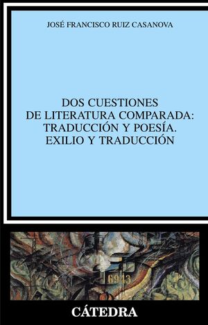 DOS CUESTIONES DE LITERATURA COMPARADA: TRADUCCIÓN Y POESÍA. EXILIO Y TRADUCCIÓN