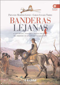 BANDERAS LEJANAS : LA EXPLORACIÓN, CONQUISTA Y DEFENSA POR ESPAÑA DEL TERRITORIO DE LOS ACTUALES EST