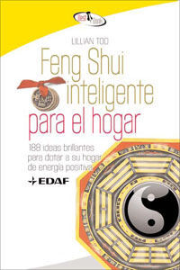 FENG SHUI INTELIGENTE PARA EL HOGAR : 188 IDEAS BRILLANTES PARA DOTAR A SU HOGAR DE ENERGÍA POSITIVA