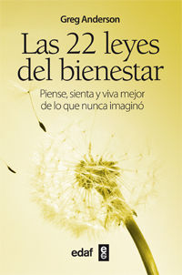 LAS 22 LEYES DEL BIENESTAR : PIENSE, SIENTA Y VIVA MEJOR DE LO QUE NUNCA IMAGINÓ