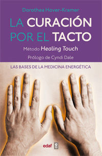 LA CURACIÓN POR EL TACTO : LAS BASES DE LA MEDICINA ENERGÉTICA. MÉTODO HEALING TOUCH