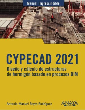 CYPECAD 2021. DISEÑO Y CÁLCULO DE ESTRUCTURAS DE HORMIGÓN BASADO EN PROCESOS BIM