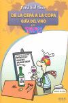 DE LA CEPA A LA COPA : GUÍA DEL VINO