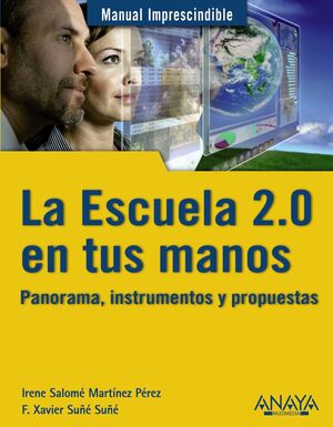 LA ESCUELA 2.0 EN TUS MANOS : PANORAMA, INSTRUMENTOS Y PROPUESTAS