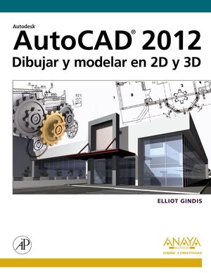 AUTOCAD 2012 : DIBUJAR Y MODELAR EN 2D Y 3D