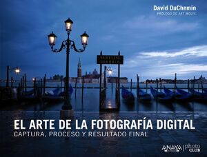 EL ARTE DE LA FOTOGRAFÍA DIGITAL : CAPTURA, PROCESO Y RESULTADO FINAL