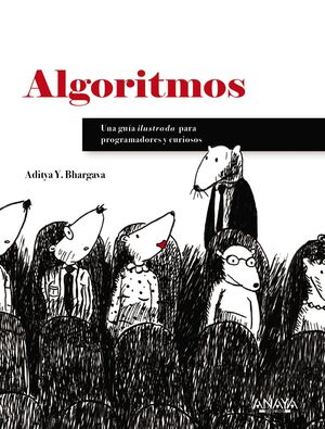 ALGORITMOS. GUÍA ILUSTRADA PARA PROGRAMADORES Y CURIOSOS