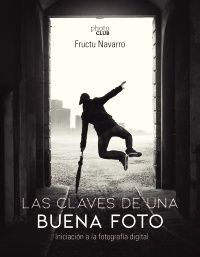 LAS CLAVES DE UNA BUENA FOTO. INICIACIÓN A LA FOTOGRAFÍA DIGITAL