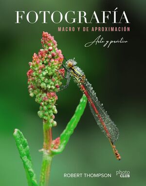 FOTOGRAFÍA MACRO Y DE APROXIMACIÓN. ARTE Y PRÁCTICA.