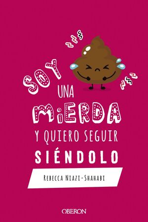 SOY UNA MIERDA Y QUIERO SEGUIR SIÉNDOLO