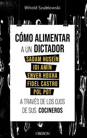 CÓMO ALIMENTAR A UN DICTADOR. SADAM HUSEÍN, IDI AMIN, ENVER HOXHA, FIDEL CASTRO