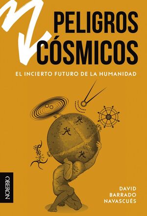 PELIGROS CÓSMICOS. EL INCIERTO FUTURO DE LA HUMANIDAD