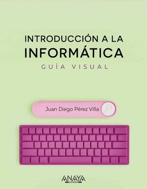 INTRODUCCIÓN A LA INFORMÁTICA. GUÍA VISUAL