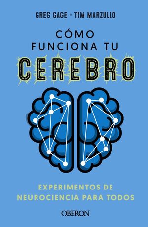 CÓMO FUNCIONA TU CEREBRO: EXPERIMENTOS DE NEUROCIENCIA PARA TODOS