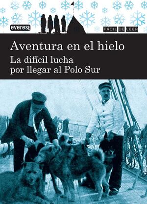 AVENTURA EN EL HIELO. LA DIFÍCIL LUCHA POR LLEGAR AL POLO SUR