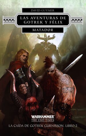 LAS AVENTURAS DE GOTREK Y FÉLIX. MATADOR Nº 02