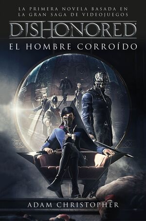 DISHONORED. EL HOMBRE CORROÍDO