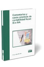 COMENTARIOS Y CASOS PRÁCTICOS DE CONTABILIDAD FISCAL: IS E IVA