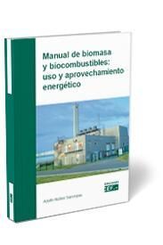 MANUAL DE BIOMASA Y BIOCOMBUSTIBLE: USO Y APROVECHAMIENTO