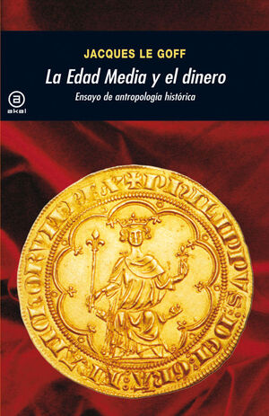 LA EDAD MEDIA Y EL DINERO : ENSAYO DE ANTROPOLOGÍA HISTÓRICA