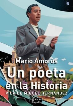 UN POETA EN LA HISTORIA. VIDA DE MIGUEL HERNÁNDEZ