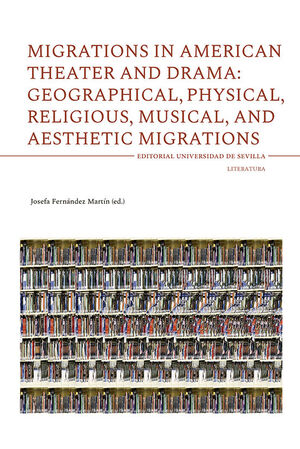 MIGRATIONS IN AMERICAN THEATER AND DRAMA: GEOGRAPHICAL, PHYSICAL, RELIGIOUS, MUS