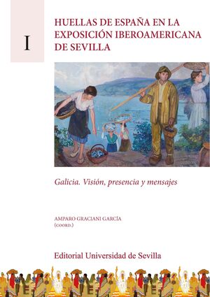 HUELLAS DE ESPAÑA EN LA EXPOSICIÓN IBEROAMERICANA DE SEVILLA. VOLUMEN I