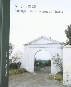 ALQUERIES, PAISATGES I ARQUITECTURA EN L'HORTA