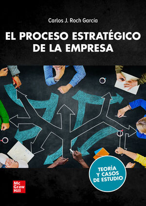 EL PROCESO ESTRATÉGICO DE LA EMPRESA. TEORÍA Y CASOS DE ESTUDIO