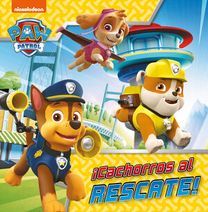 PAW PATROL  PATRULLA CANINA. UN CUENTO - ¡CACHORROS AL RESCATE!