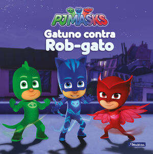PJ MASKS. UN CUENTO - GATUNO CONTRA ROB-GATO