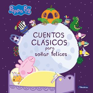 CUENTOS CLÁSICOS PARA SOÑAR FELICES (UN CUENTO DE PEPPA PIG)