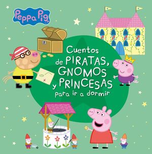 CUENTOS DE PIRATAS, GNOMOS Y PRINCESAS PARA IR A DORMIR (PEPPA PIG)