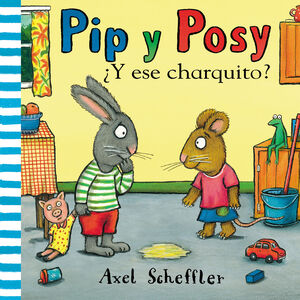 ¿Y ESE CHARQUITO? (PIP Y POSY. PEQUEÑAS MANITAS)