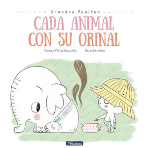 CADA ANIMAL CON SU ORINAL (GRANDES PASITOS. ÁLBUM ILUSTRADO)