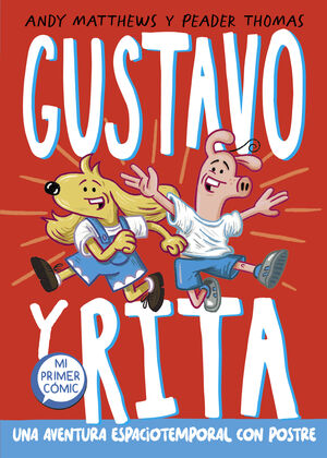 GUSTAVO Y RITA 1 - UNA AVENTURA ESPACIOTEMPORAL CON POSTRE