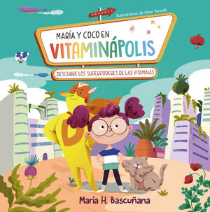 MARÍA Y COCO EN VITAMINÁPOLIS. DESCUBRE EL SUPERPODER DE LAS VITAMINAS