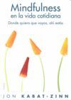 MINDFULNESS EN LA VIDA COTIDIANA : DÓNDE QUIERA QUE VAYAS, AHÍ ESTÁS