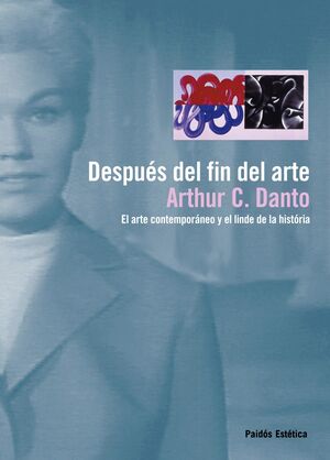 DESPUÉS DEL FIN DEL ARTE. L ARTE CONTEMPORÁNEO Y EL LINDE DE LA HISTORIA