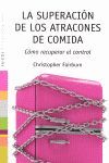 LA SUPERACIÓN DE LOS ATRACONES DE COMIDA: CÓMO RECUPERAR EL CONTROL