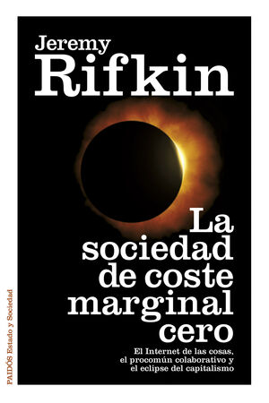 LA SOCIEDAD DE COSTE MARGINAL CERO : EL INTERNET DE LAS COSAS, EL PROCOMÚN COLABORATIVO Y EL ECLIPSE