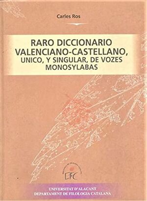 RARO DICCIONARIO VALENCIANO-CASTELLANO, ÚNICO, Y SINGULAR, DE VOZES MONOSYLABAS