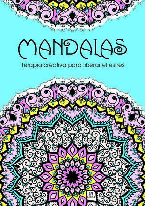 MANDALAS TERAPIA CREATIVA PARA LIBERAR EL ESTRÉS