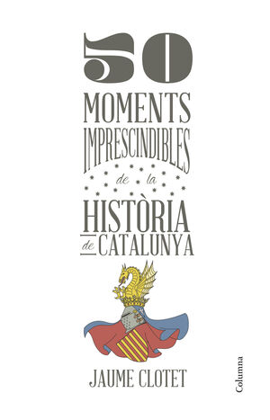 50 MOMENTS IMPRESCINDIBLES DE LA HISTÒRIA DE CATALUNYA