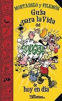 GUÍA PARA LA VIDA DEL ECOLOGISTA DE HOY EN DÍA (GUÍAS PARA LA VIDA DE MORTADELO